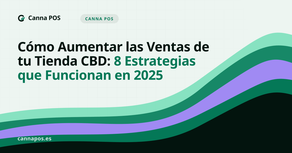 Cómo Aumentar las Ventas de tu Tienda CBD: 8 Estrategias que Funcionan en 2025